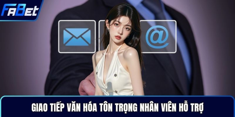 Giao tiếp văn hóa tôn trọng nhân viên hỗ trợ