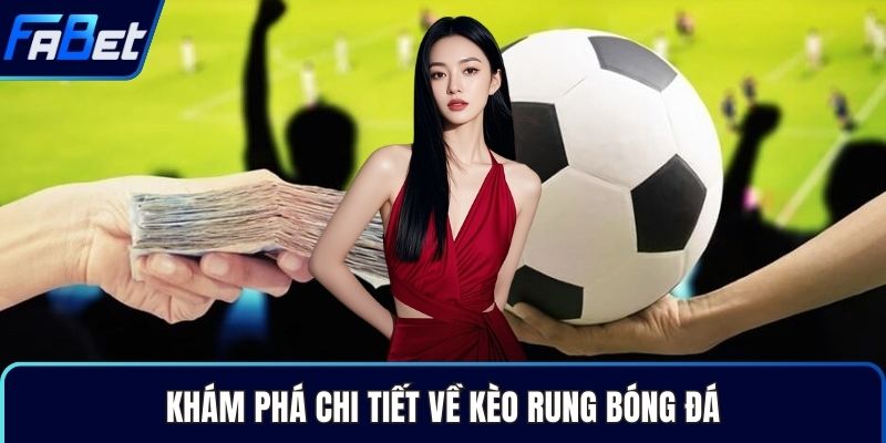 Khám phá chi tiết về kèo rung bóng đá