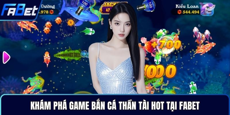 Khám phá game bắn cá Thần Tài hot tại Fabet