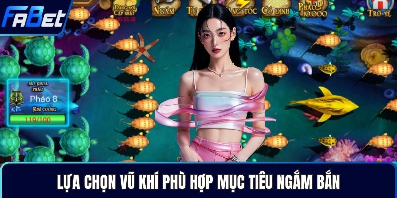 Lựa chọn vũ khí phù hợp mục tiêu ngắm bắn