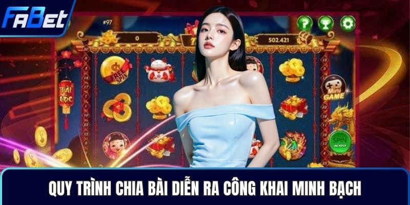 Quy trình chia bài diễn ra công khai minh bạch