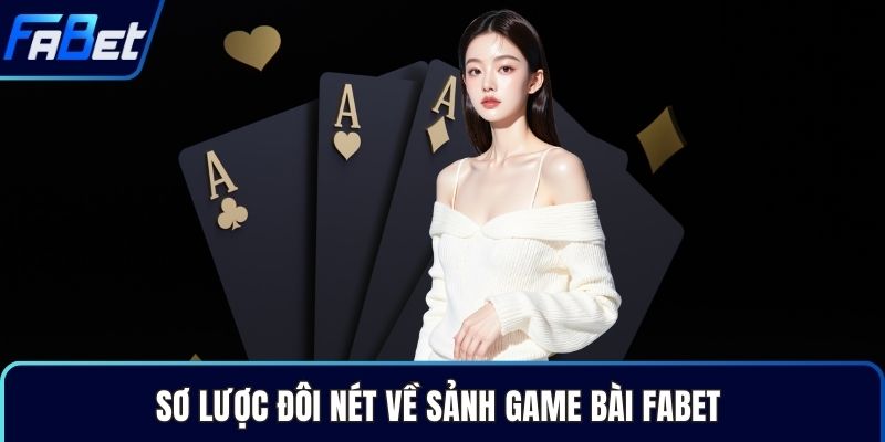 Sơ lược đôi nét về sảnh game bài Fabet