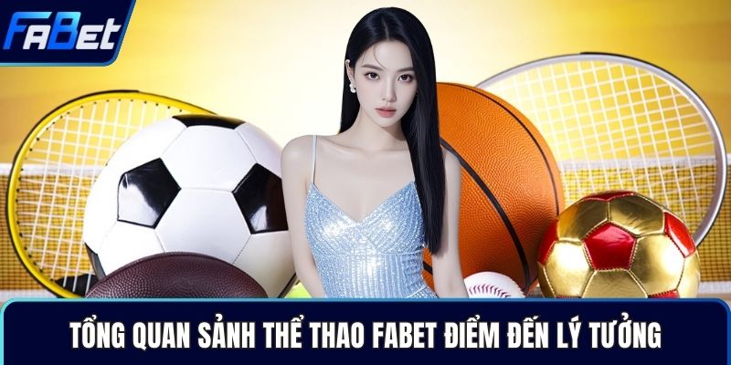 Tổng quan sảnh thể thao Fabet điểm đến lý tưởng