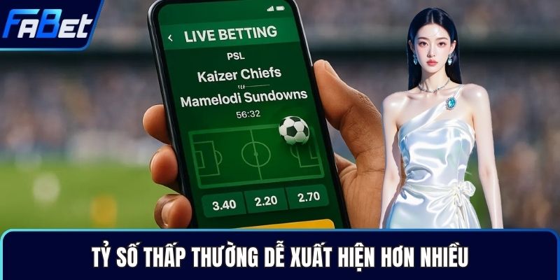 Tỷ số thấp thường dễ xuất hiện hơn nhiều